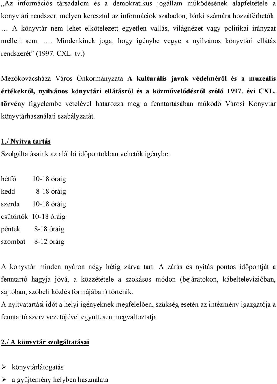 ) Mezőkovácsháza Város Önkormányzata A kulturális javak védelméről és a muzeális értékekről, nyilvános könyvtári ellátásról és a közművelődésről szóló 1997. évi CXL.