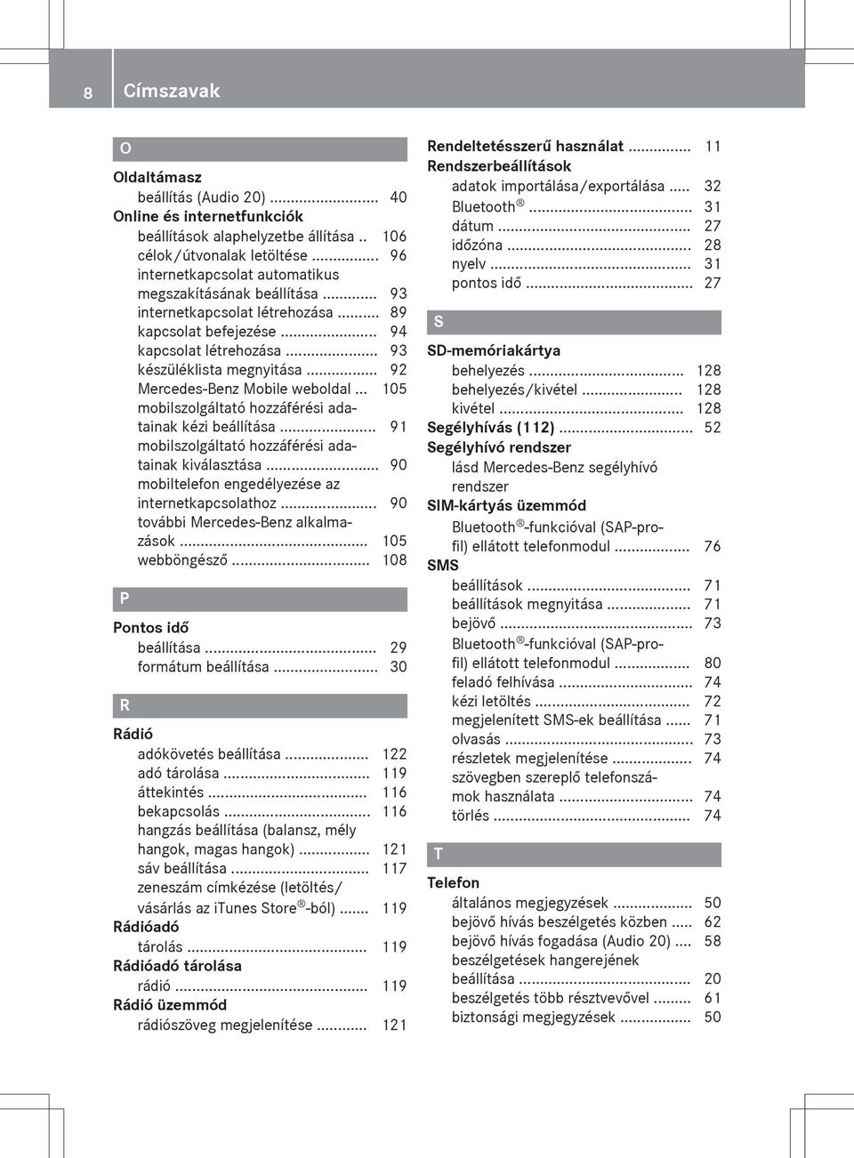 .. 92 Mercedes-Benz Mobile weboldal... 105 mobilszolgáltató hozzáférési adatainak kézi beállítása... 91 mobilszolgáltató hozzáférési adatainak kiválasztása.