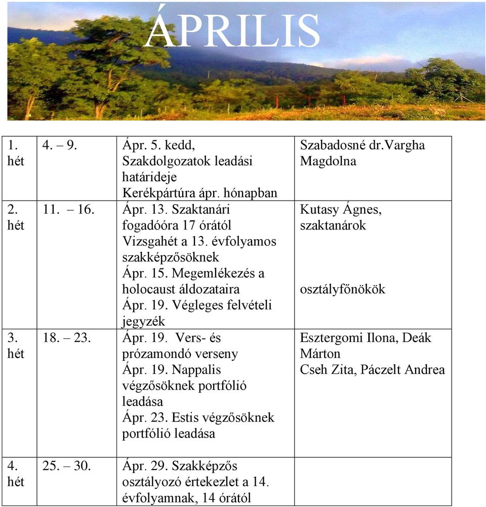 2 Estis végzősöknek portfólió leadása 25. 30. Ápr. 29. Szakképzős osztályozó értekezlet a 1 évfolyamnak, 14 órától Szabadosné dr.