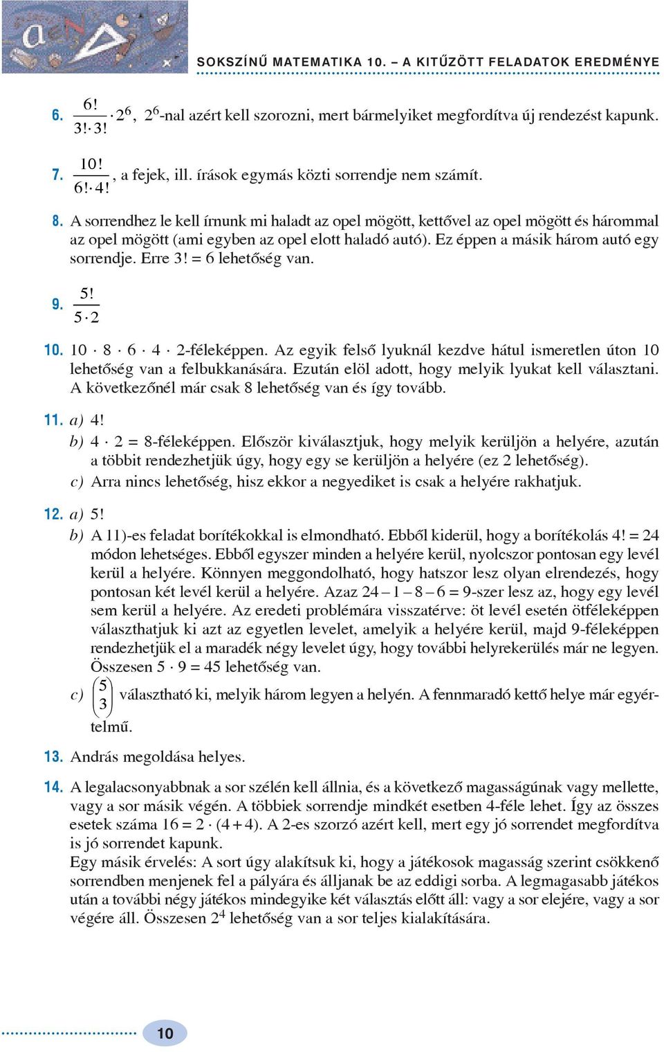 ! 0. 0 8 6 -félekéen. Az egyik felsõ lyuknál kezdve hátul ismeretlen úton 0 lehetõség vn felbukknásár. Ezután elöl dott, hogy melyik lyukt kell válsztni.