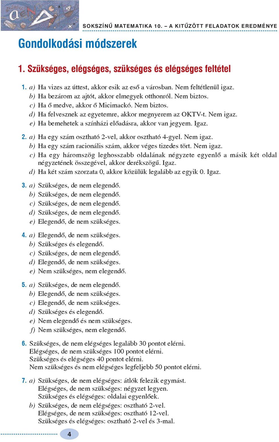 e) H bemehetek színházi elõdásr, kkor vn jegyem. Igz.. ) H egy szám oszthtó -vel, kkor oszthtó -gyel. Nem igz.