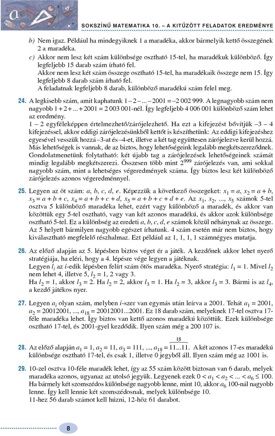 Így legfeljebb 8 drb szám írhtó fel. A feldtnk legfeljebb 8 drb, különbözõ mrdékú szám felel meg.. A legkisebb szám, mit khtunk... 00 00 999. A legngyobb szám nem ngyobb + +... + 00 00 00-nél.