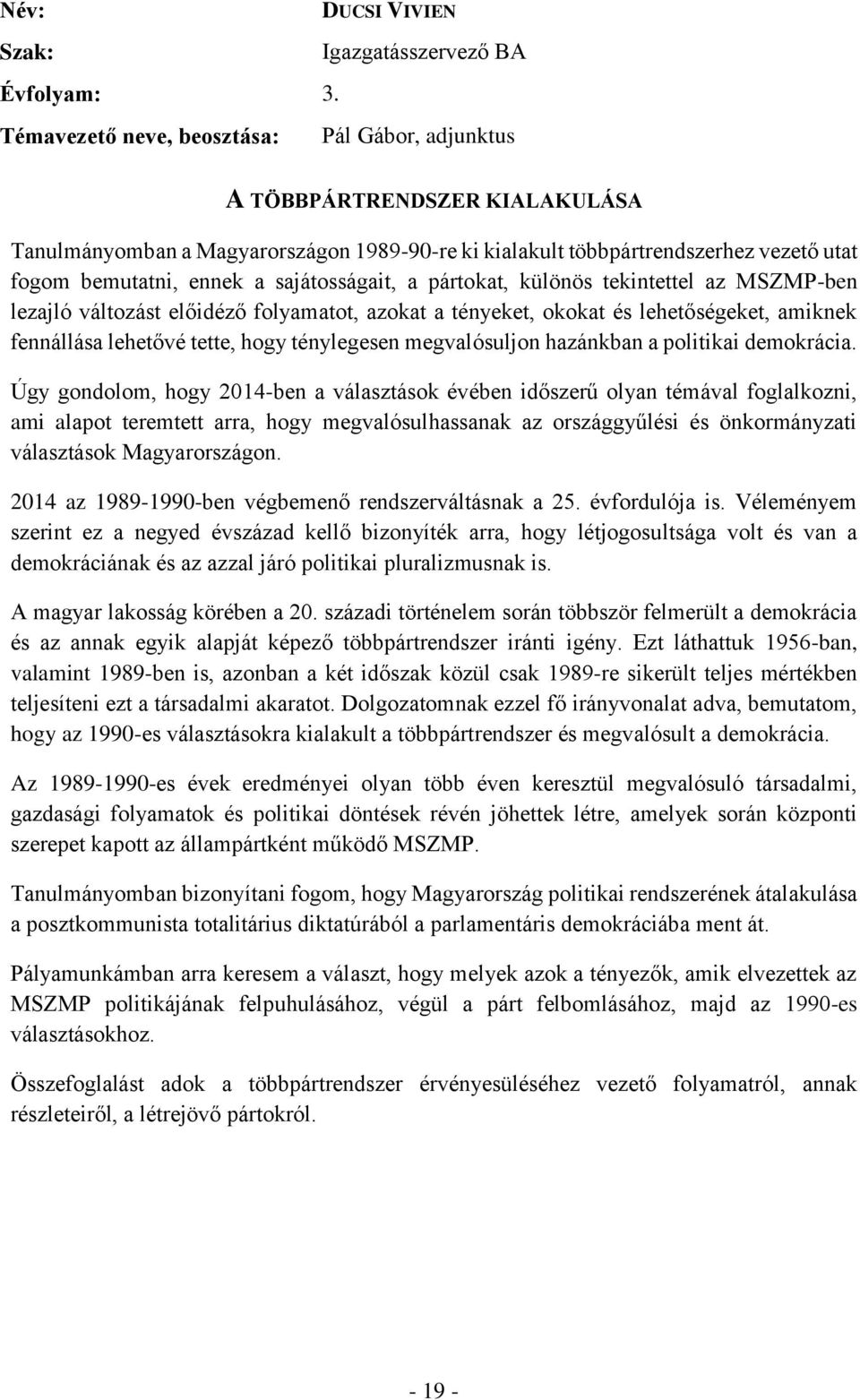 ténylegesen megvalósuljon hazánkban a politikai demokrácia.