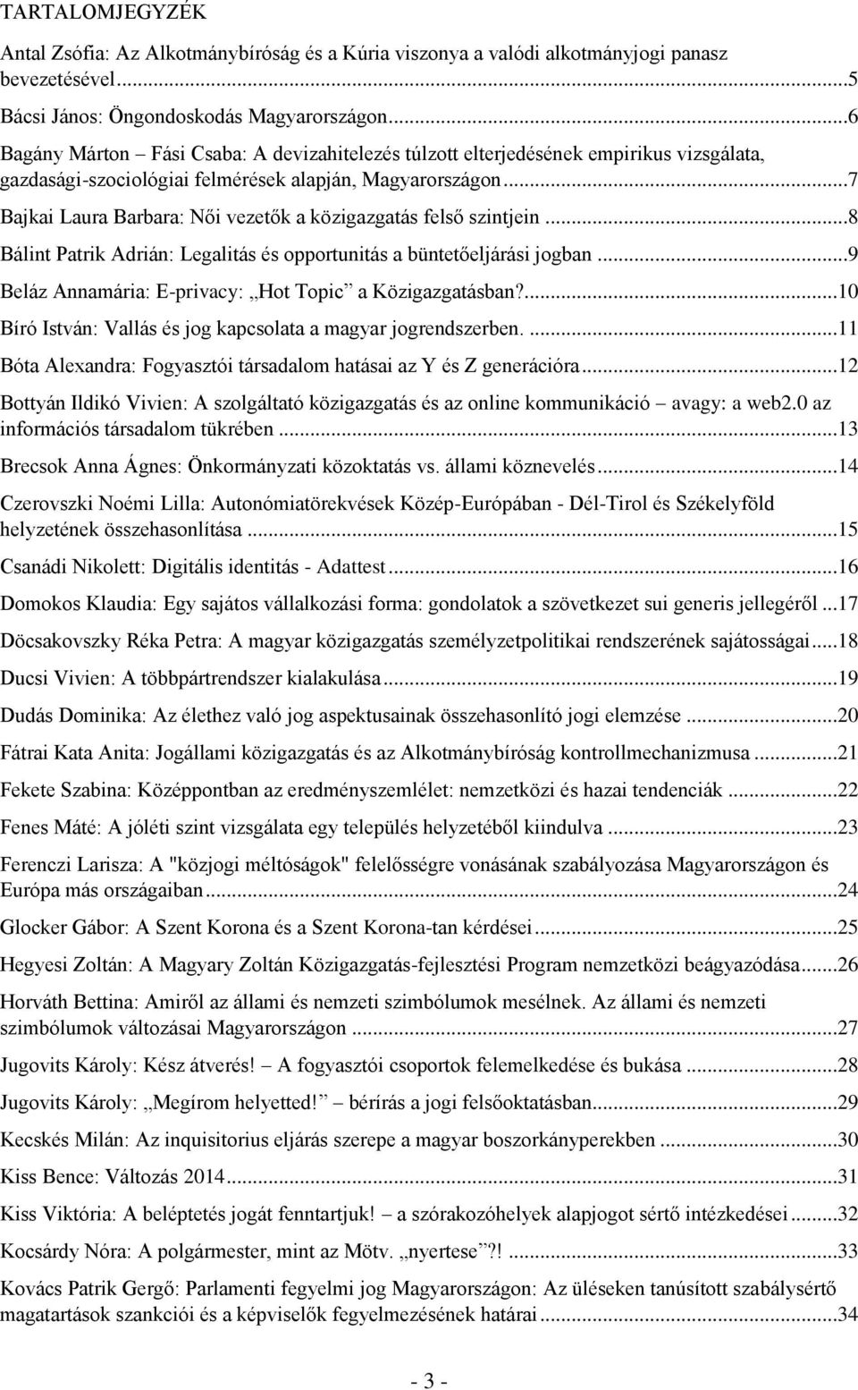 ..7 Bajkai Laura Barbara: Női vezetők a közigazgatás felső szintjein...8 Bálint Patrik Adrián: Legalitás és opportunitás a büntetőeljárási jogban.