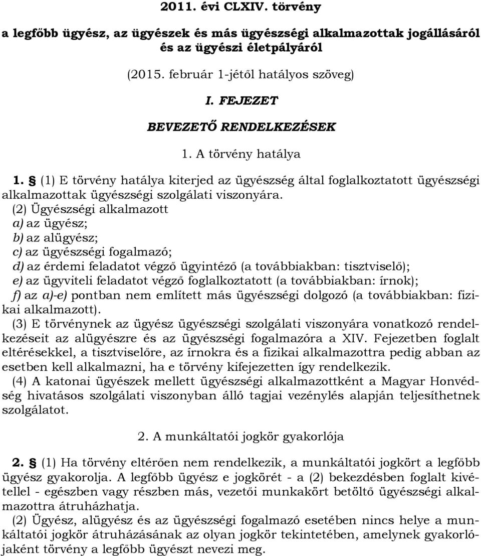 (2) Ügyészségi alkalmazott a) az ügyész; b) az alügyész; c) az ügyészségi fogalmazó; d) az érdemi feladatot végző ügyintéző (a továbbiakban: tisztviselő); e) az ügyviteli feladatot végző