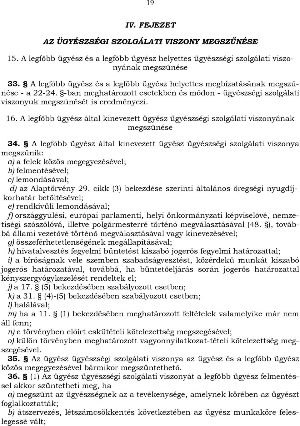 A legfőbb ügyész által kinevezett ügyész ügyészségi szolgálati viszonyának megszűnése 34.