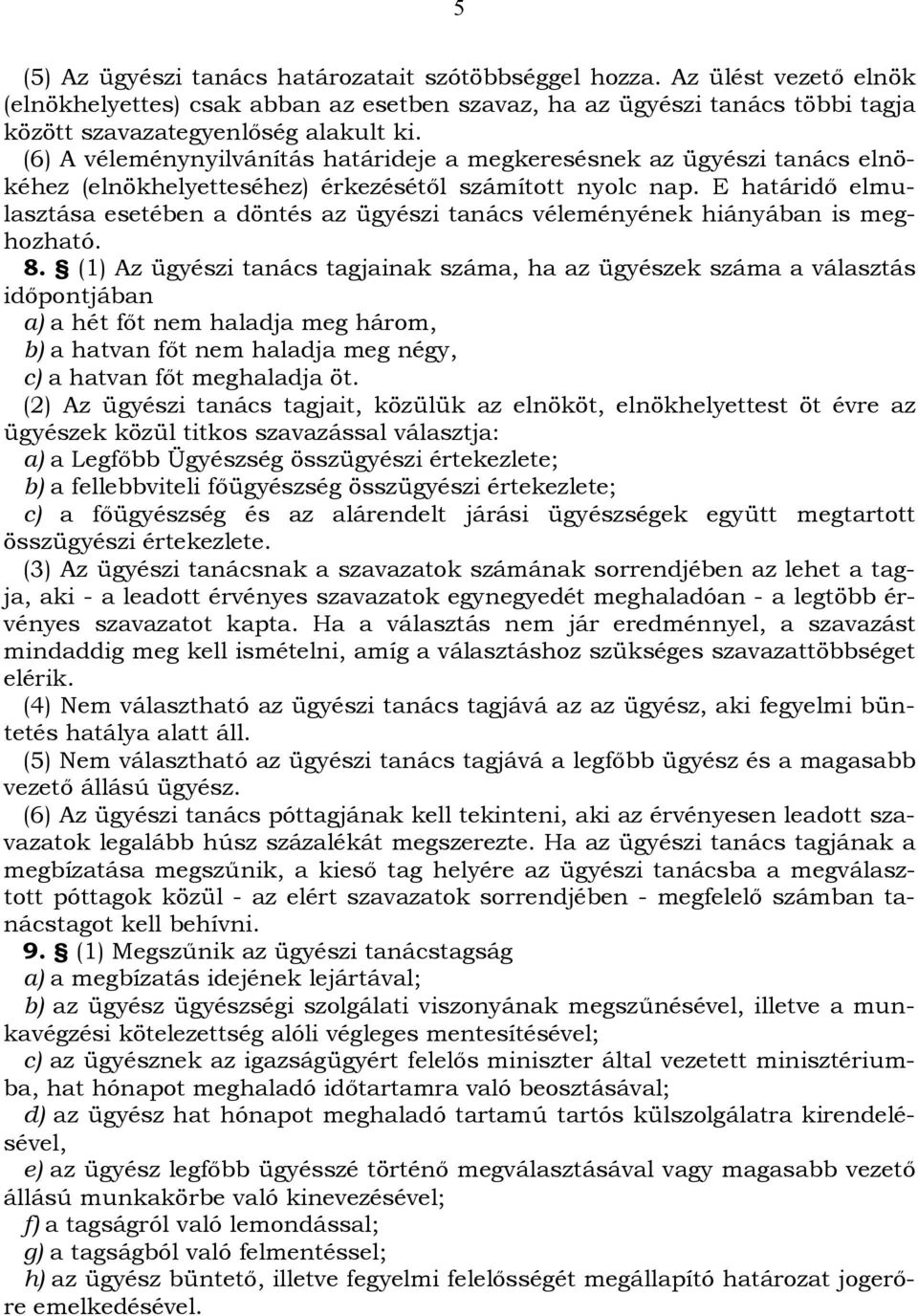 E határidő elmulasztása esetében a döntés az ügyészi tanács véleményének hiányában is meghozható. 8.