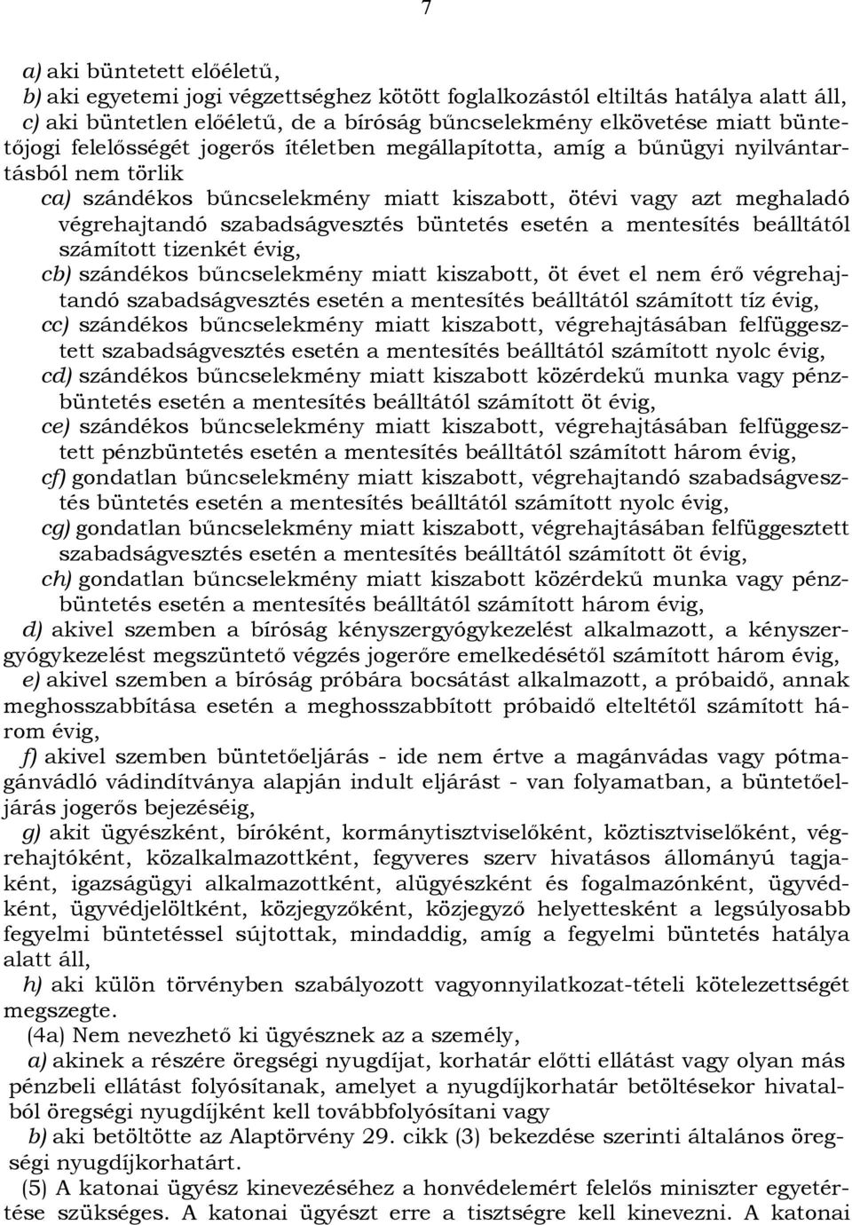 esetén a mentesítés beálltától számított tizenkét évig, cb) szándékos bűncselekmény miatt kiszabott, öt évet el nem érő végrehajtandó szabadságvesztés esetén a mentesítés beálltától számított tíz