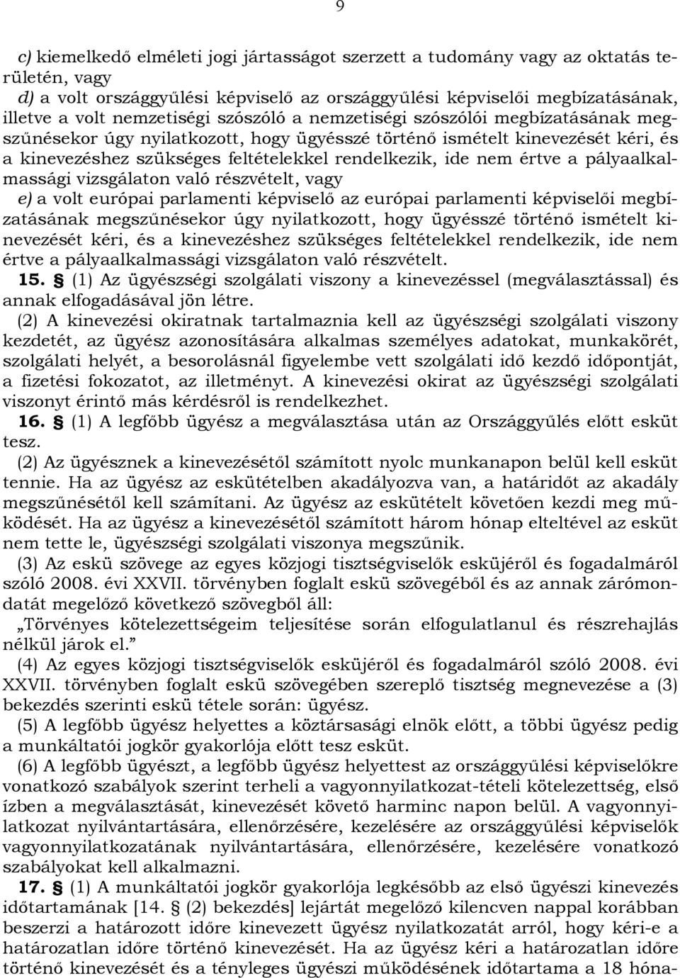 pályaalkalmassági vizsgálaton való részvételt, vagy e) a volt európai parlamenti képviselő az európai parlamenti képviselői megbízatásának megszűnésekor úgy nyilatkozott, hogy ügyésszé történő