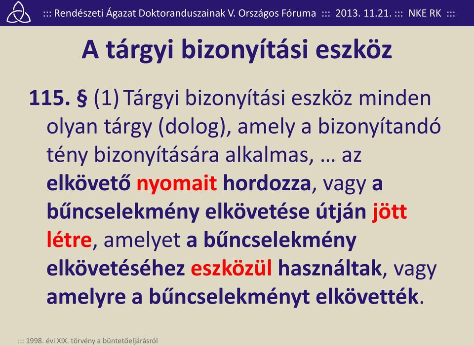 bizonyítására alkalmas, az elkövető nyomait hordozza, vagy a bűncselekmény elkövetése útján