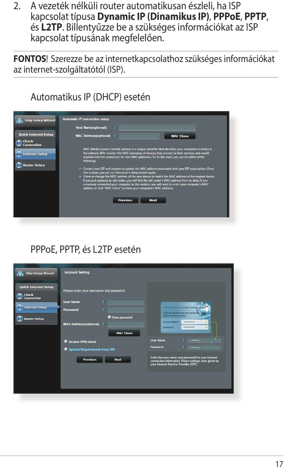 Billentyűzze be a szükséges információkat az ISP kapcsolat típusának megfelelően. FONTOS!