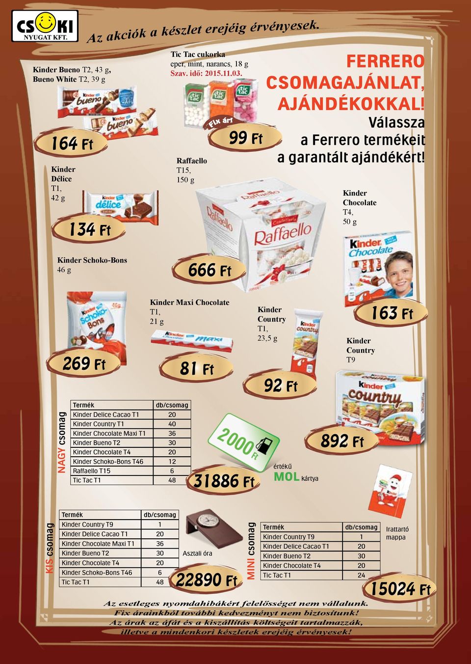 Kindr Chocolat T4, Kindr Schoo-Bons 46 g 666 Ft Nagy csomag Kindr Maxi Chocolat T1, 21 g 269 Ft 81 Ft Trm db/csomag Kindr Dlic Cacao T1 20 Kindr Country T1 40 Kindr Chocolat Maxi T1 36 Kindr Buno T2