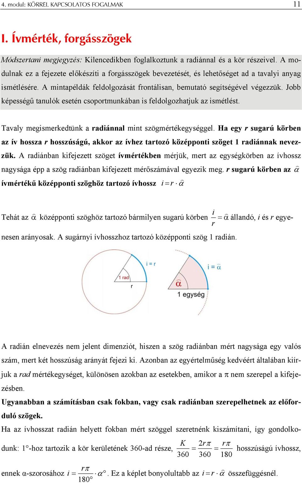 Jobb képességű tanulók esetén csoportmunkában is feldolgozhatjuk az ismétlést. Tavaly megismerkedtünk a radiánnal mint szögmértékegységgel.