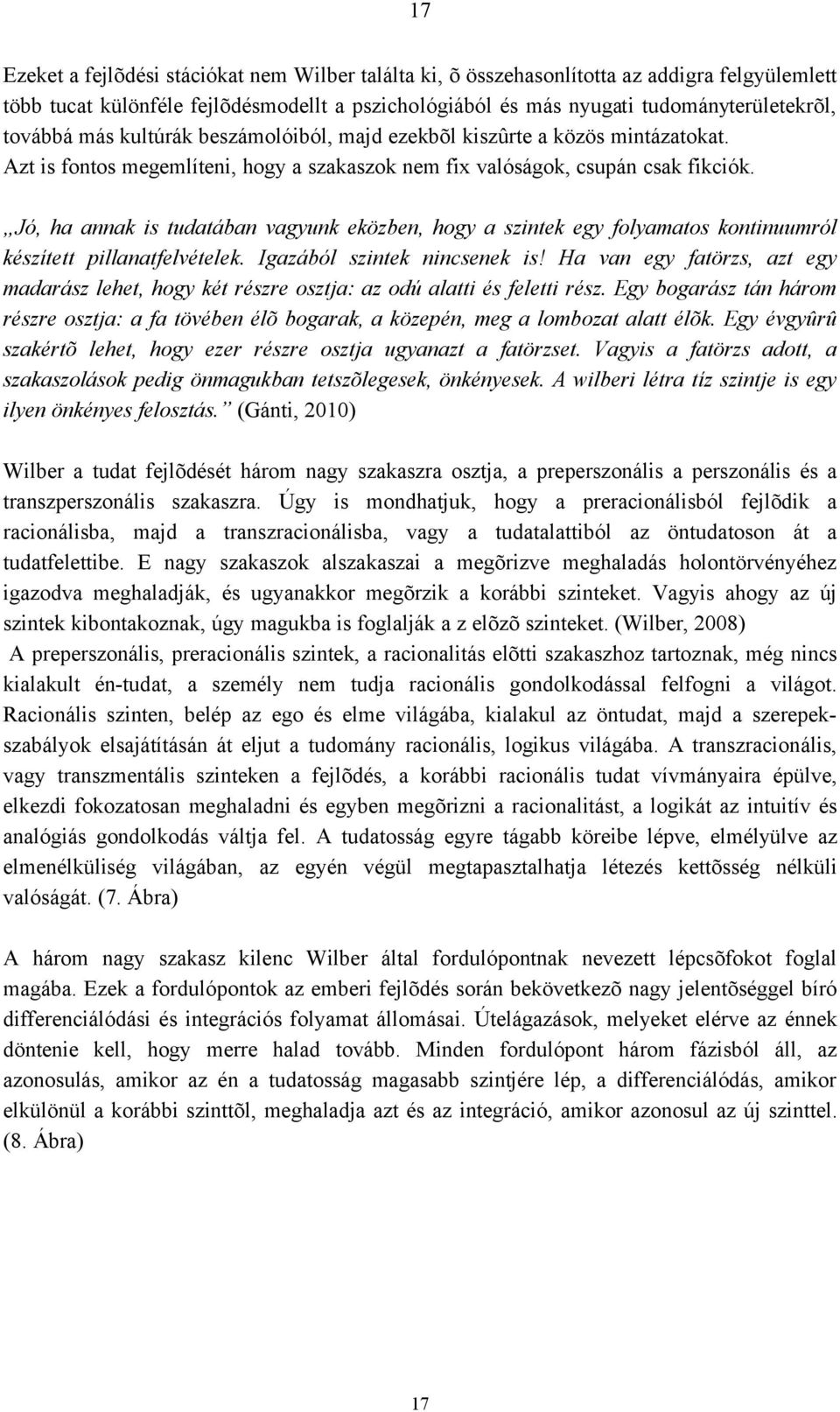 Jó, ha annak is tudatában vagyunk eközben, hogy a szintek egy folyamatos kontinuumról készített pillanatfelvételek. Igazából szintek nincsenek is!