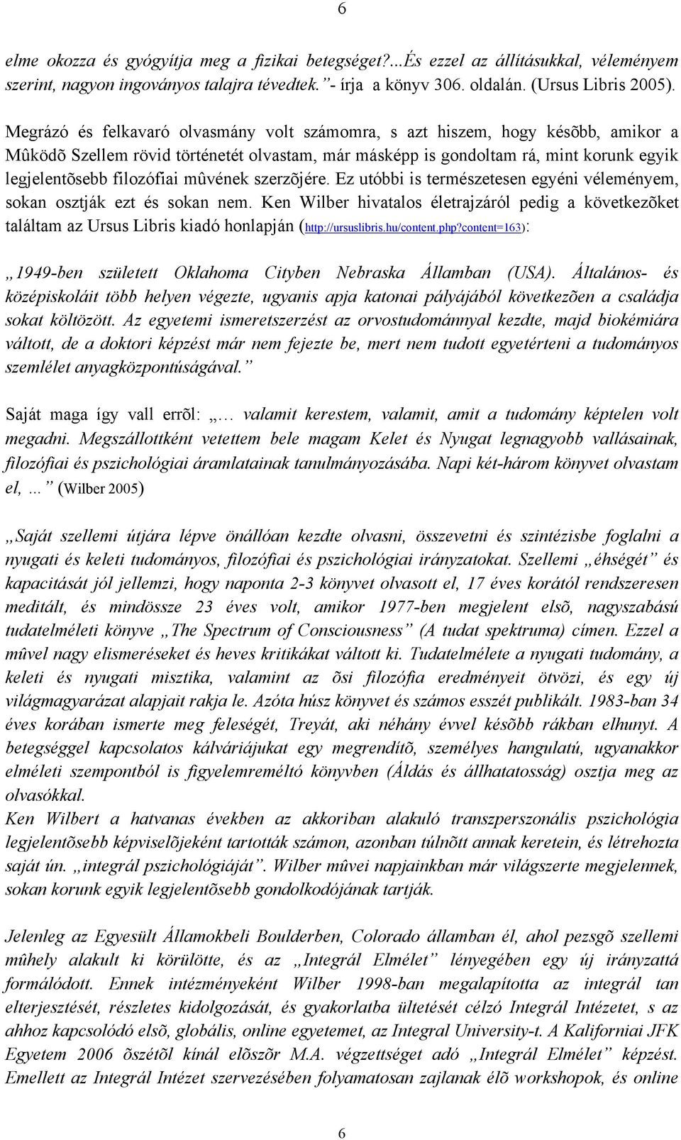 mûvének szerzõjére. Ez utóbbi is természetesen egyéni véleményem, sokan osztják ezt és sokan nem.