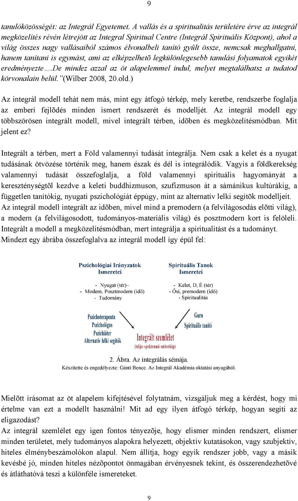 élvonalbeli tanító gyûlt össze, nemcsak meghallgatni, hanem tanítani is egymást, ami az elképzelhetõ legkülönlegesebb tanulási folyamatok egyikét eredményezte.