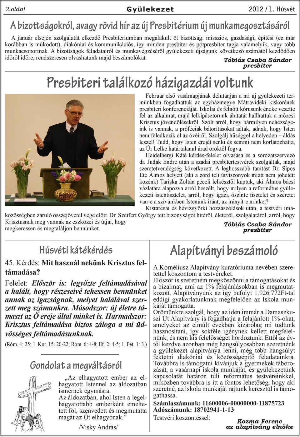 A bizottságok feladatairól és munkavégzéséről gyülekezeti újságunk következő számától kezdődően időről időre, rendszeresen olvashatunk majd beszámolókat.