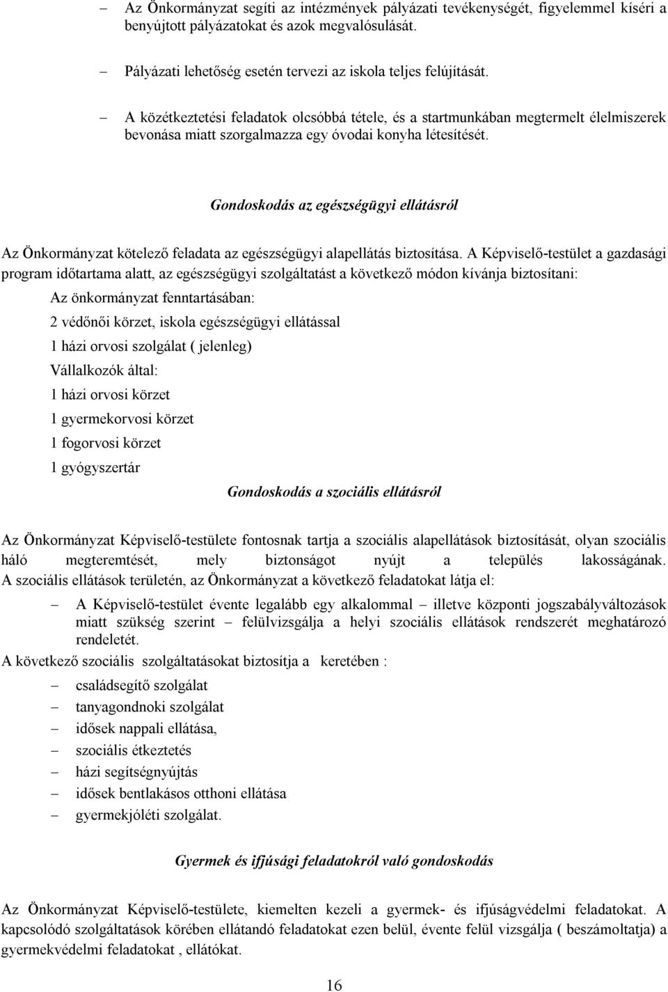 Gondoskodás az egészségügyi ellátásról Az Önkormányzat kötelező feladata az egészségügyi alapellátás biztosítása.