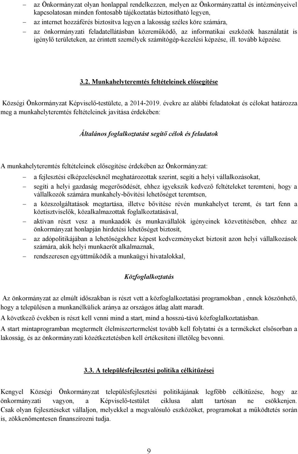 tovább képzése. 3.2. Munkahelyteremtés feltételeinek elősegítése Községi Önkormányzat Képviselő-testülete, a 2014-2019.