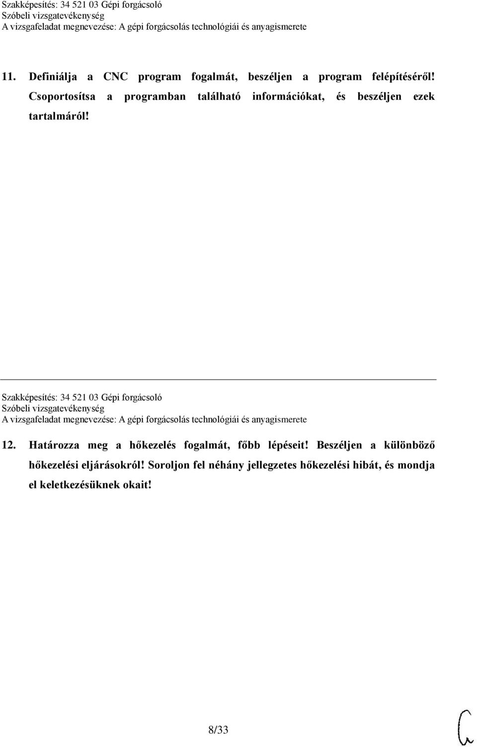 Szakképesítés: 34 521 03 Gépi forgácsoló 12. Határozza meg a hőkezelés fogalmát, főbb lépéseit!