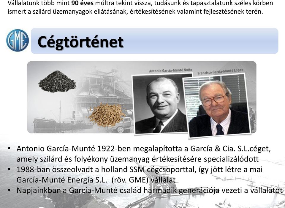 S.L.céget, amely szilárd és folyékony üzemanyag értékesítésére specializálódott 1988-ban összeolvadt a holland SSM cégcsoporttal,