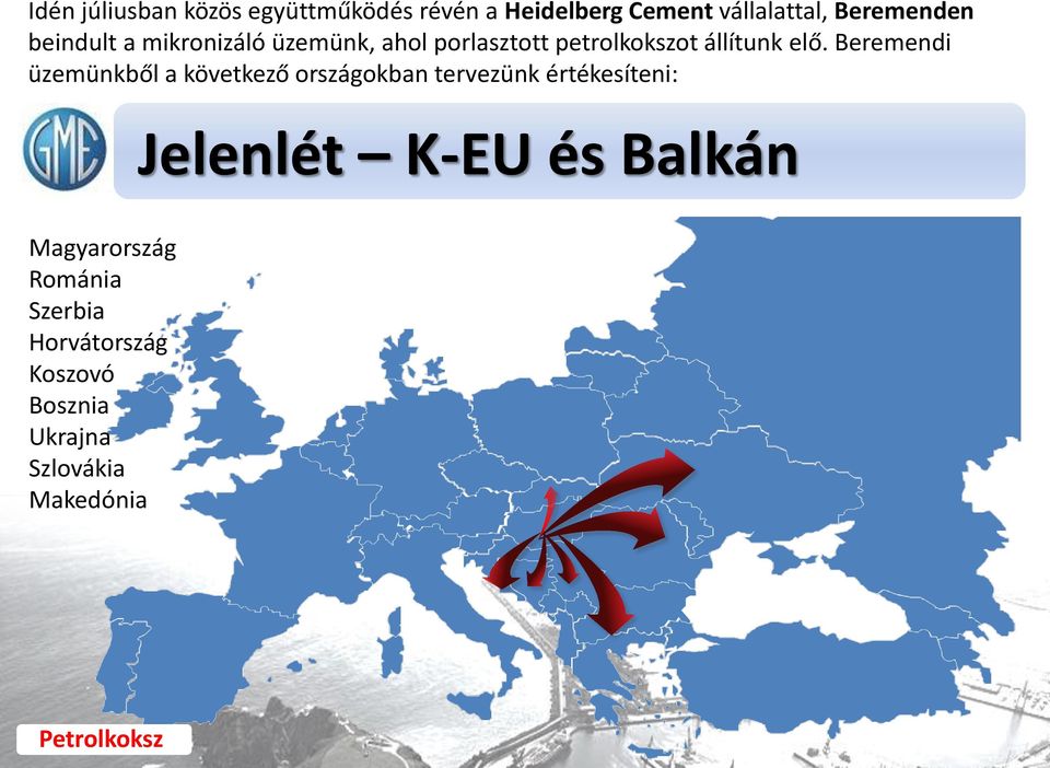 Beremendi üzemünkből a következő országokban tervezünk értékesíteni: Jelenlét K-EU és