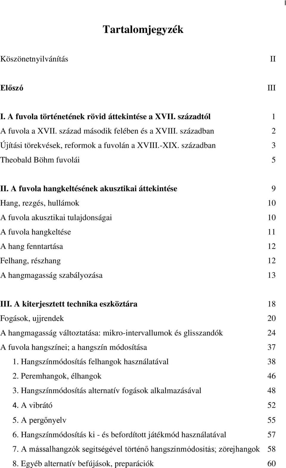 A fuvola hangkeltésének akusztikai áttekintése 9 Hang, rezgés, hullámok 10 A fuvola akusztikai tulajdonságai 10 A fuvola hangkeltése 11 A hang fenntartása 12 Felhang, részhang 12 A hangmagasság