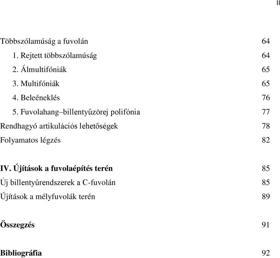 Fuvolahang billentyűzörej polifónia 77 Rendhagyó artikulációs lehetőségek 78 Folyamatos