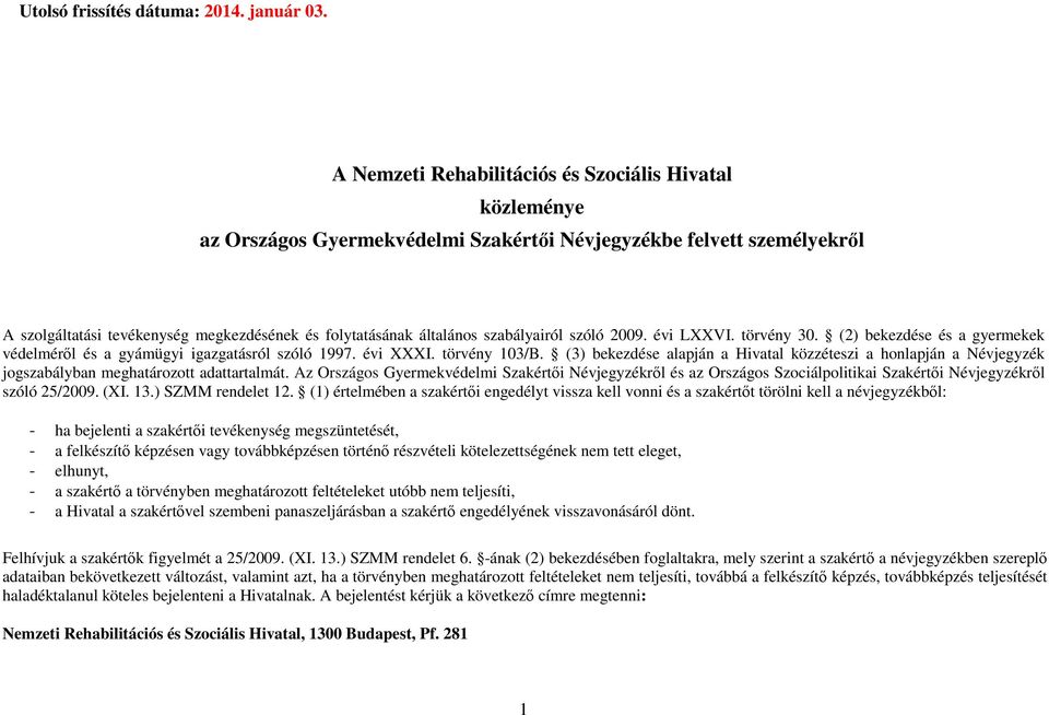 szabályairól szóló 2009. évi LXXVI. törvény 30. (2) bekezdése és a gyermekek védelméről és a gyámügyi igazgatásról szóló 1997. évi XXXI. törvény 103/B.