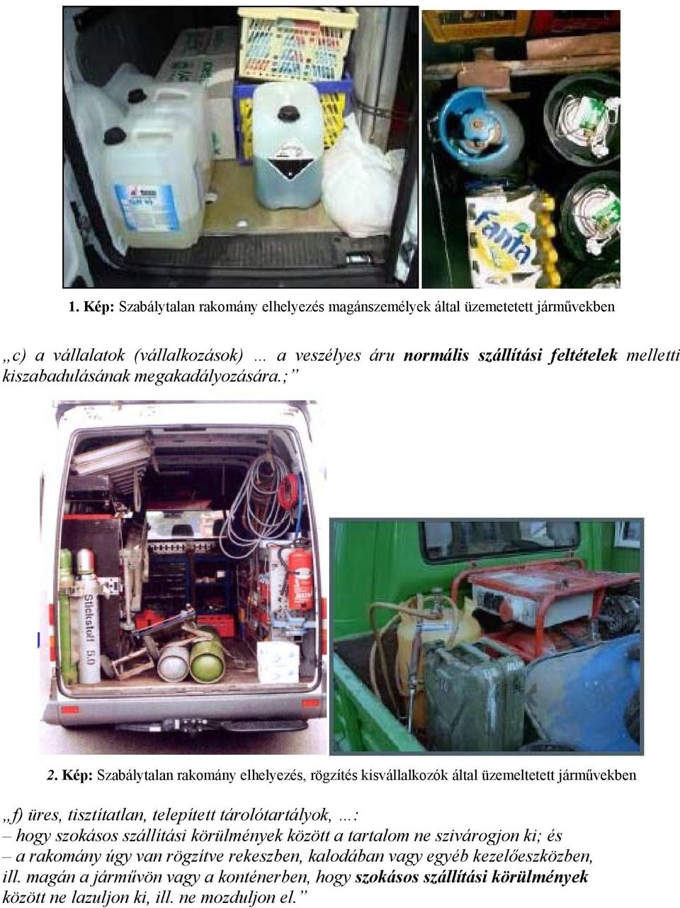 Kép: Szabálytalan rakomány elhelyezés, rögzítés kisvállalkozók által üzemeltetett járművekben f) üres, tisztítatlan, telepített tárolótartályok, : hogy