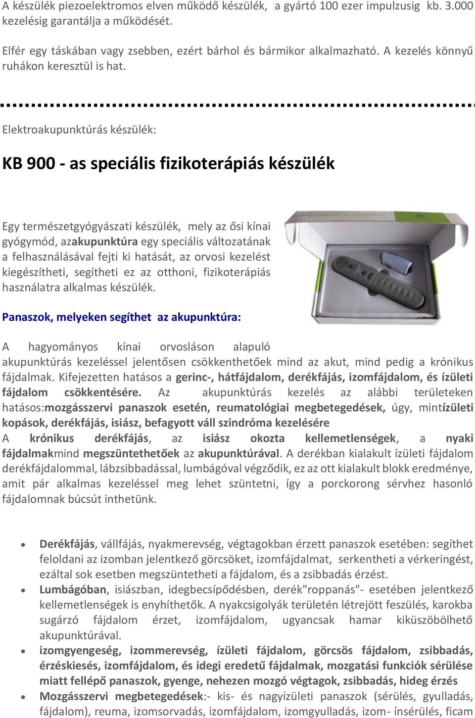 Elektroakupunktúrás készülék: KB 900 - as speciális fizikoterápiás készülék Egy természetgyógyászati készülék, mely az ősi kínai gyógymód, azakupunktúra egy speciális változatának a felhasználásával