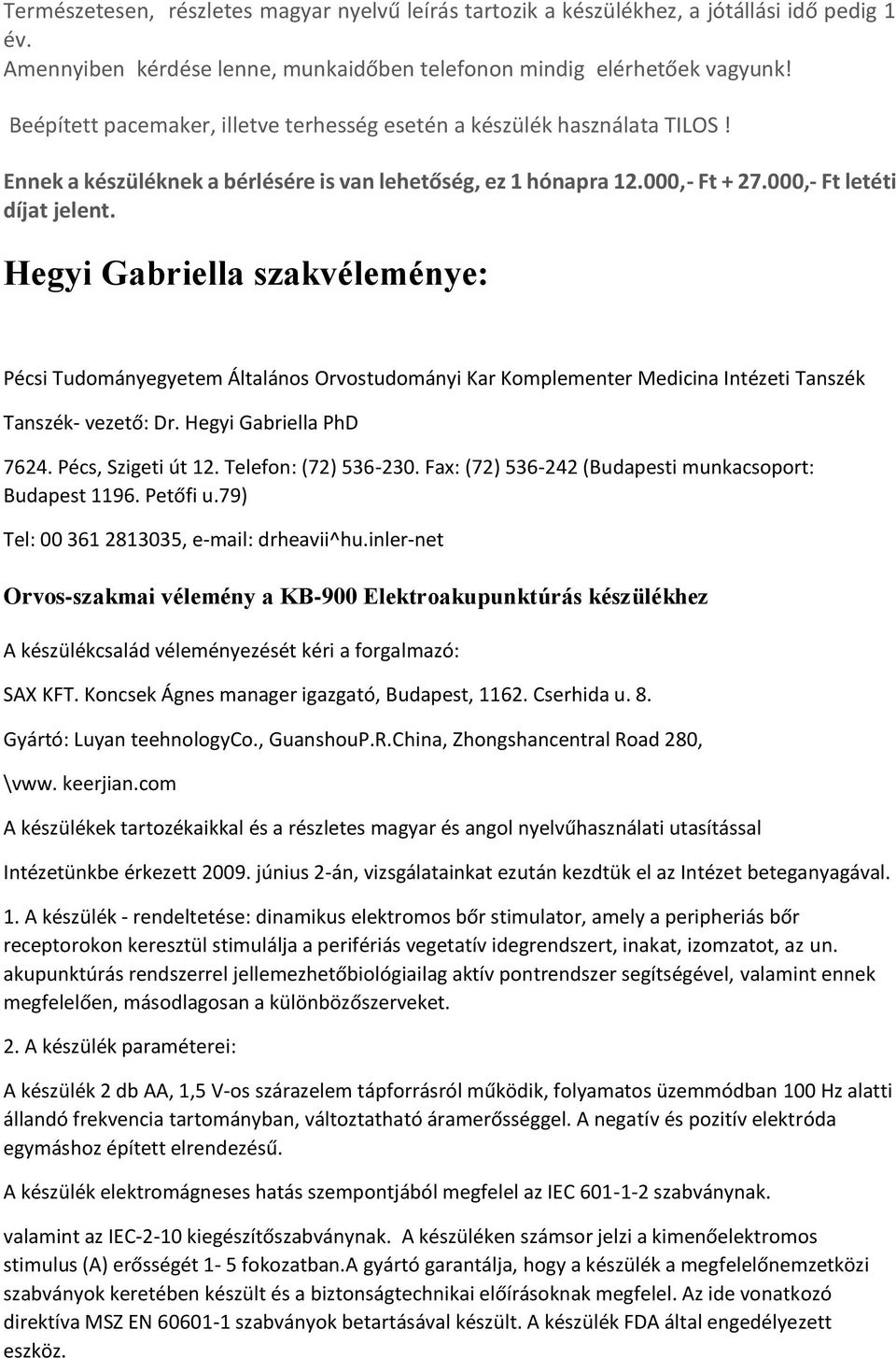 Hegyi Gabriella szakvéleménye: Pécsi Tudományegyetem Általános Orvostudományi Kar Komplementer Medicina Intézeti Tanszék Tanszék- vezető: Dr. Hegyi Gabriella PhD 7624. Pécs, Szigeti út 12.