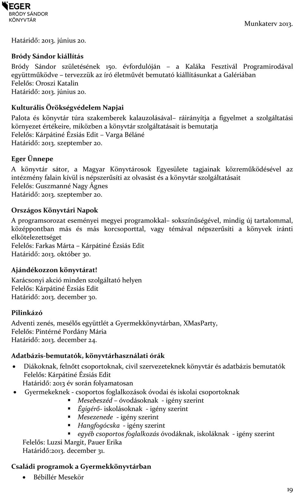 Kulturális Örökségvédelem Napjai Palota és könyvtár túra szakemberek kalauzolásával ráirányítja a figyelmet a szolgáltatási környezet értékeire, miközben a könyvtár szolgáltatásait is bemutatja