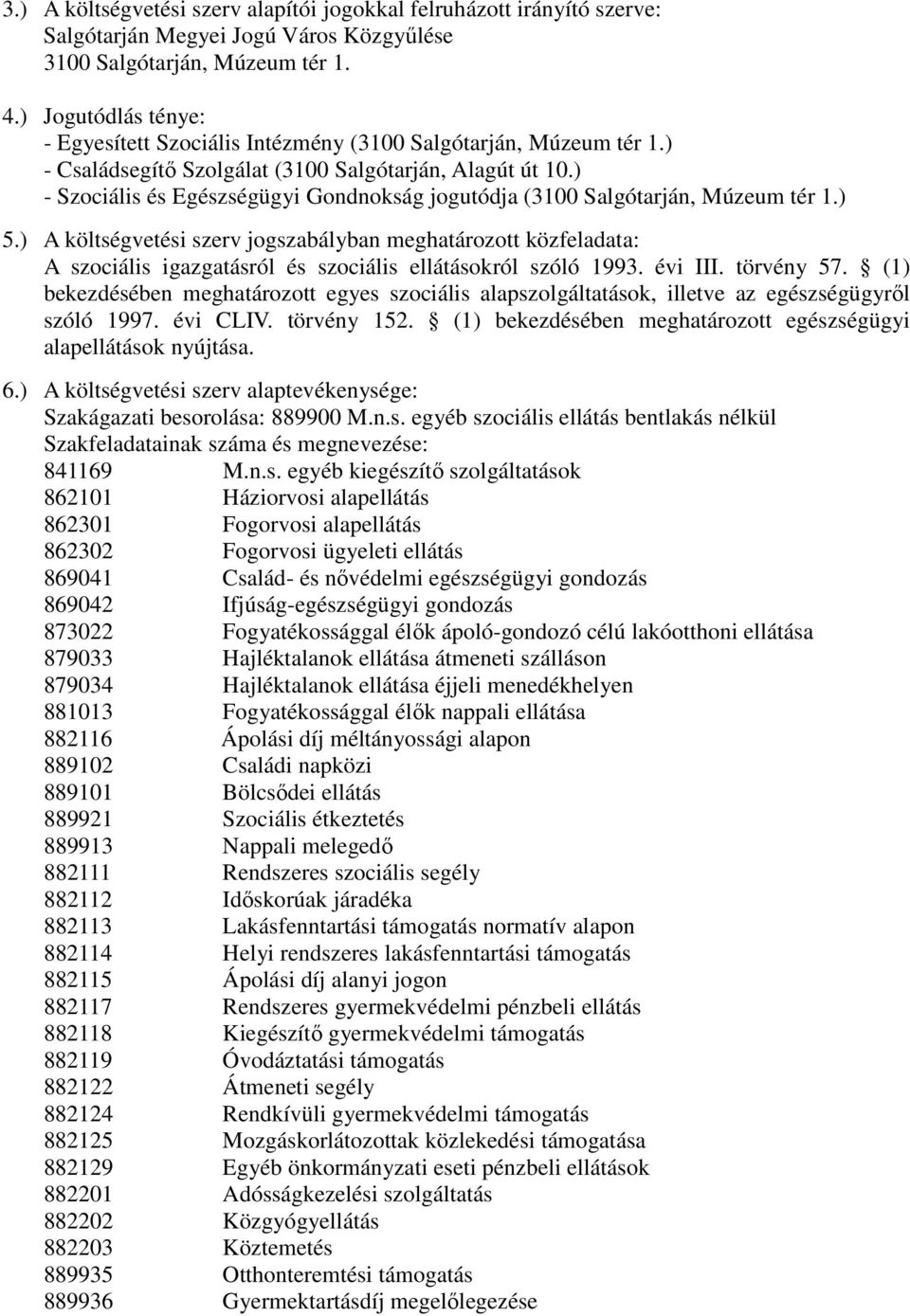 ) - Szociális és Egészségügyi Gondnokság jogutódja (3100 Salgótarján, Múzeum tér 1.) 5.