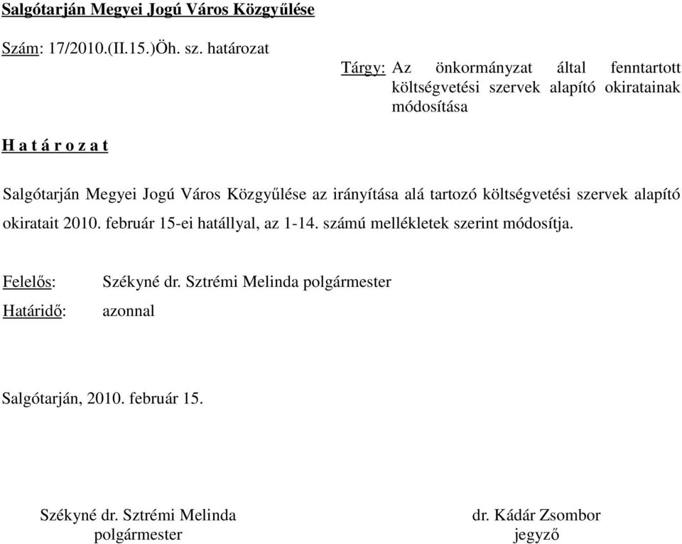 Megyei Jogú Város Közgyűlése az irányítása alá tartozó költségvetési szervek alapító okiratait 2010. február 15-ei hatállyal, az 1-14.