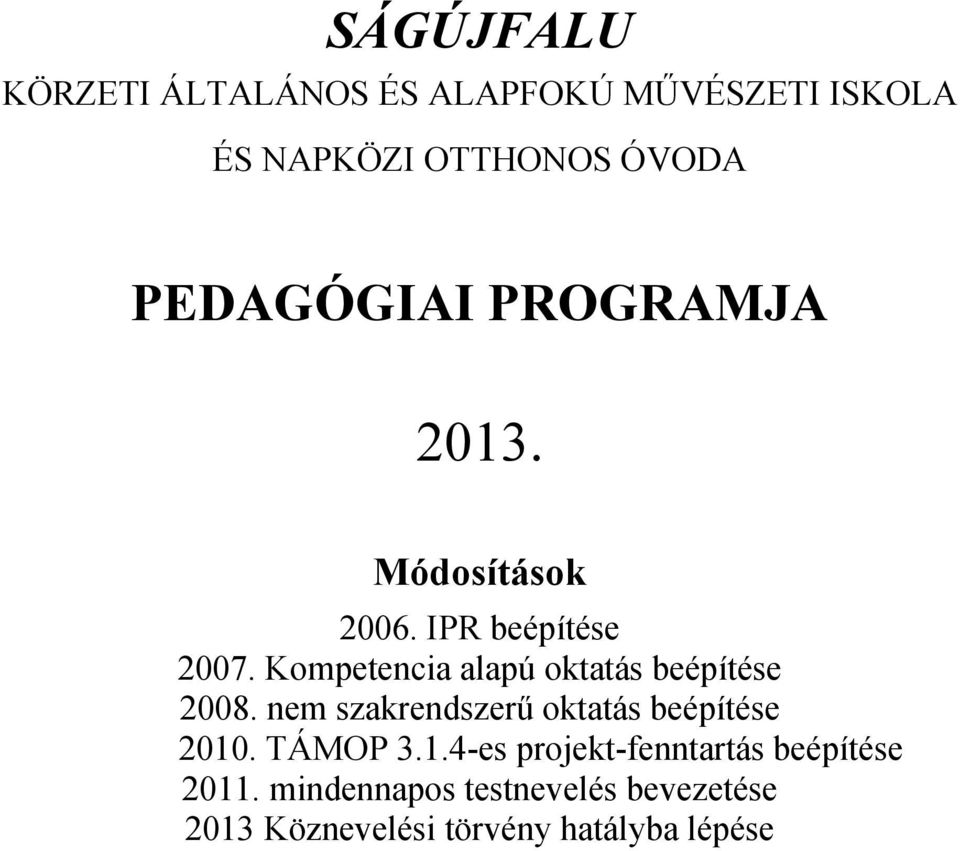 Kompetencia alapú oktatás beépítése 2008. nem szakrendszerű oktatás beépítése 2010.