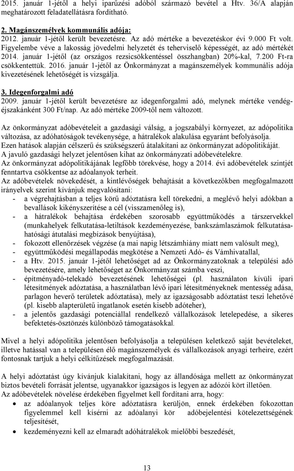 január 1-jétől (az országos rezsicsökkentéssel összhangban) 20%-kal, 7.200 Ft-ra csökkentettük. 2016.