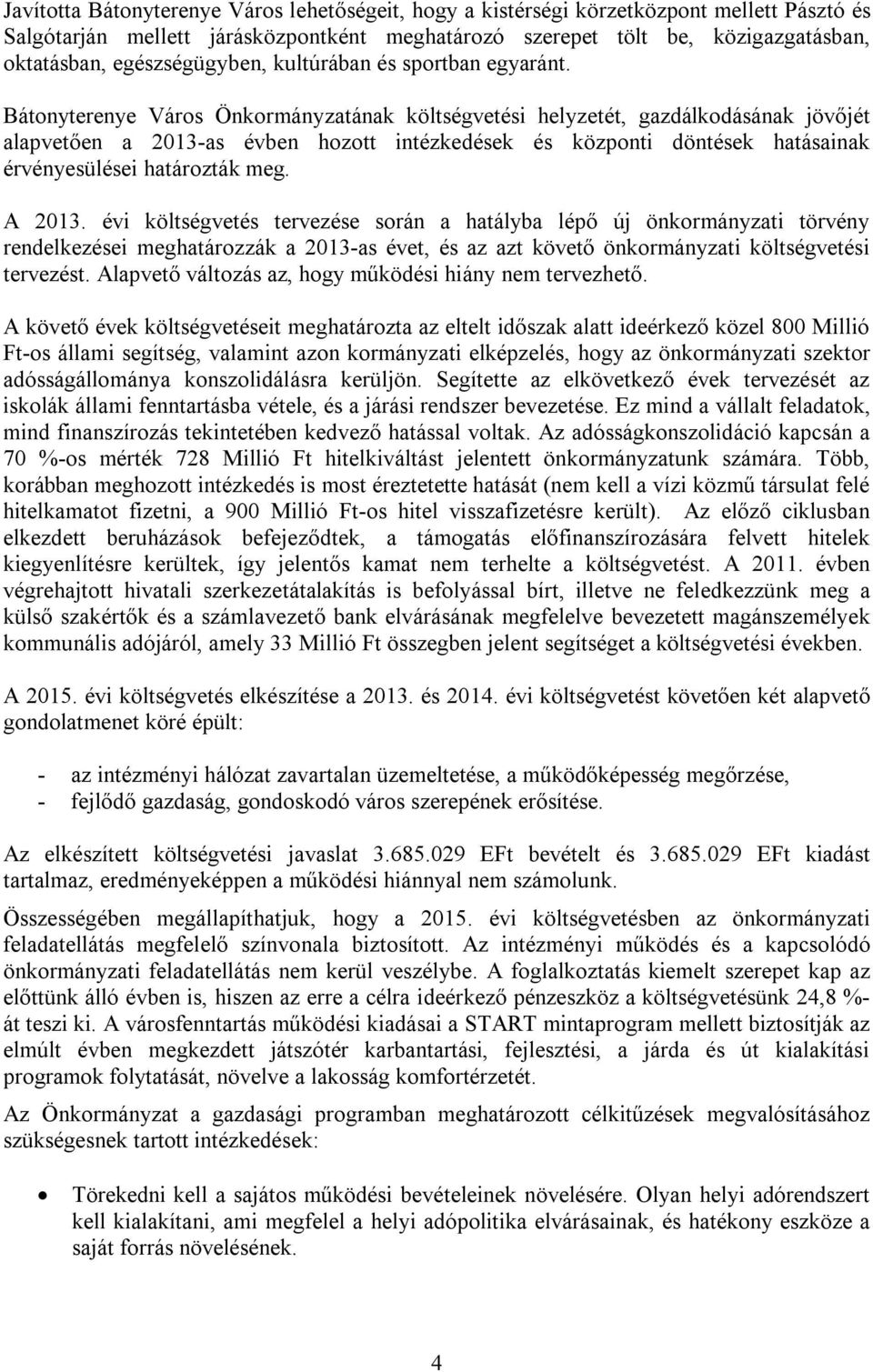 Bátonyterenye Város Önkormányzatának költségvetési helyzetét, gazdálkodásának jövőjét alapvetően a 2013-as évben hozott intézkedések és központi döntések hatásainak érvényesülései határozták meg.