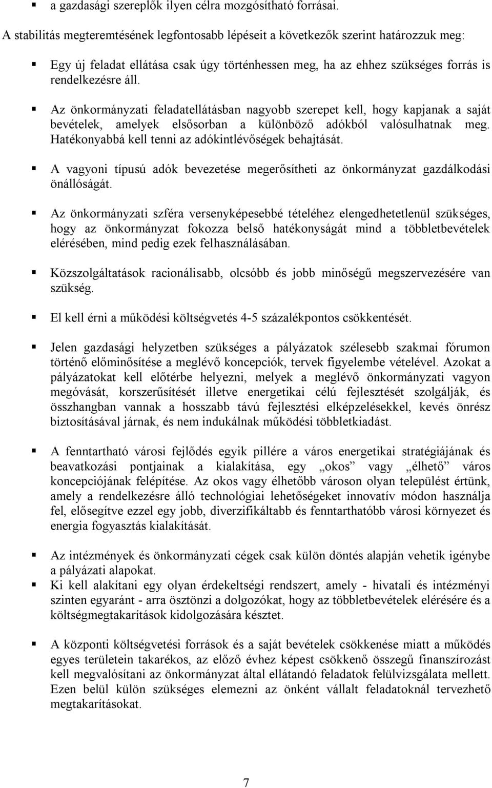 Az önkormányzati feladatellátásban nagyobb szerepet kell, hogy kapjanak a saját bevételek, amelyek elsősorban a különböző adókból valósulhatnak meg.