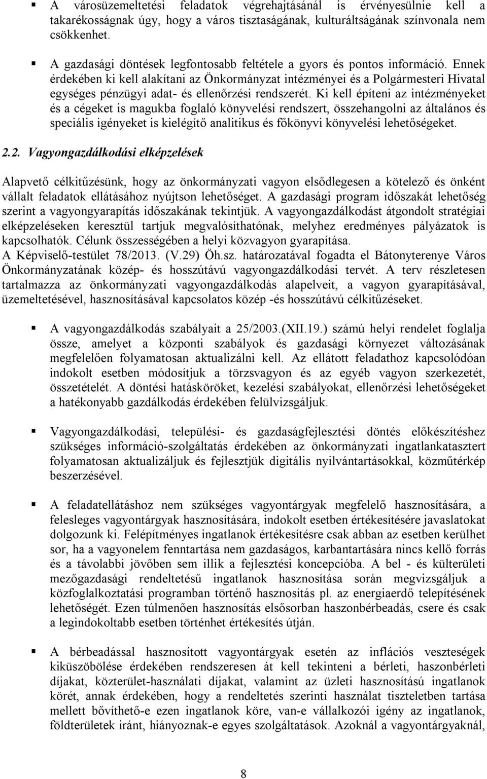 Ennek érdekében ki kell alakítani az Önkormányzat intézményei és a Polgármesteri Hivatal egységes pénzügyi adat- és ellenőrzési rendszerét.