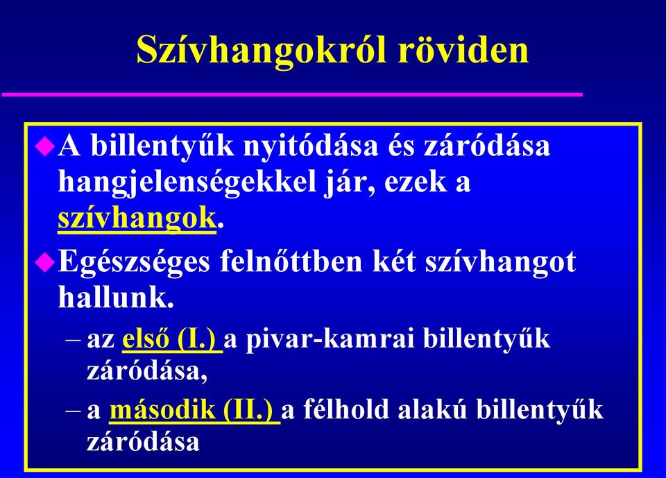 Egészséges felnőttben két szívhangot hallunk. az első (I.