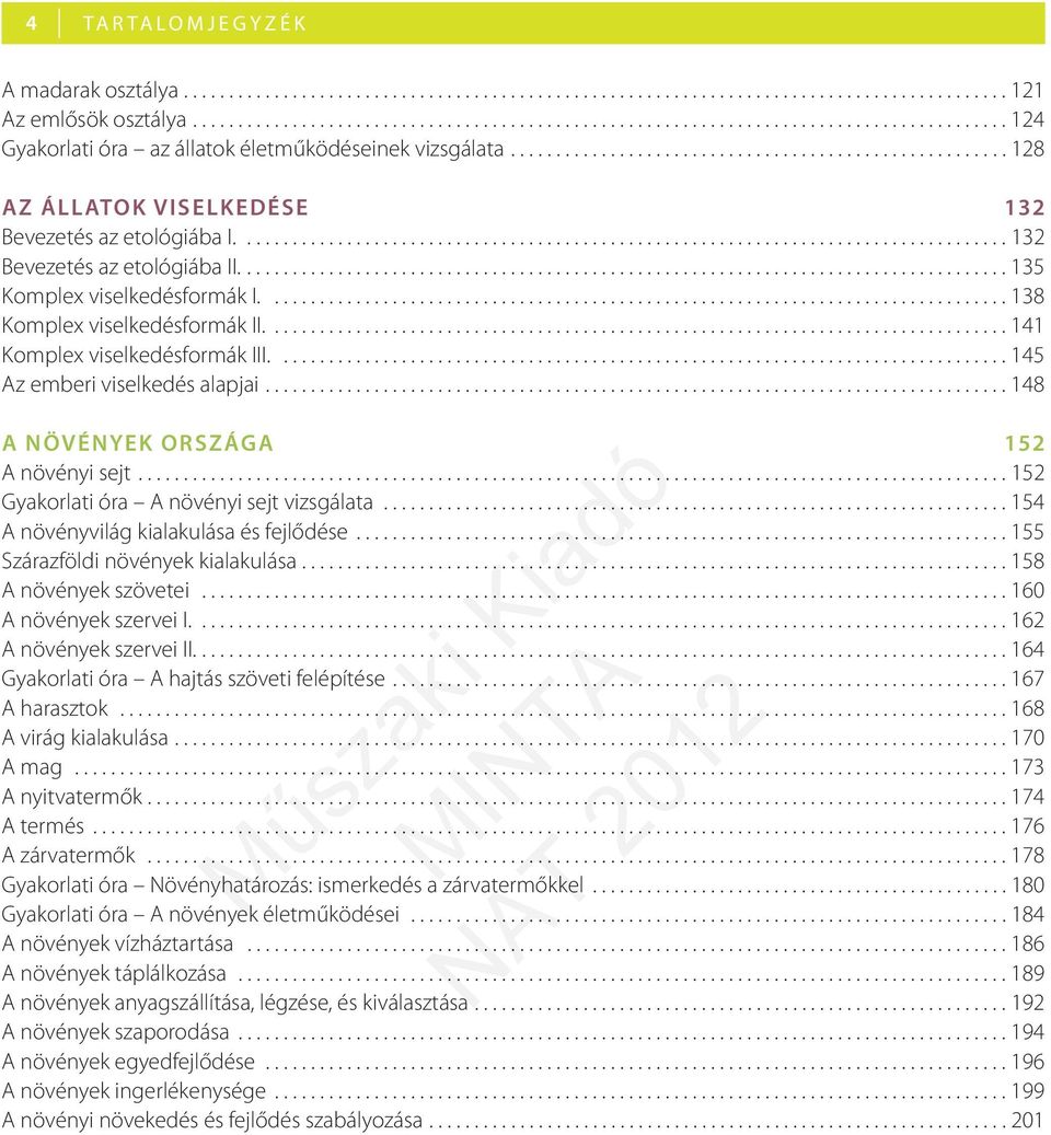 ...................................................... 128 AZ ÁLLATOK VISELKEDÉSE 132 Bevezetés az etológiába I..................................................................................... 132 Bevezetés az etológiába II.