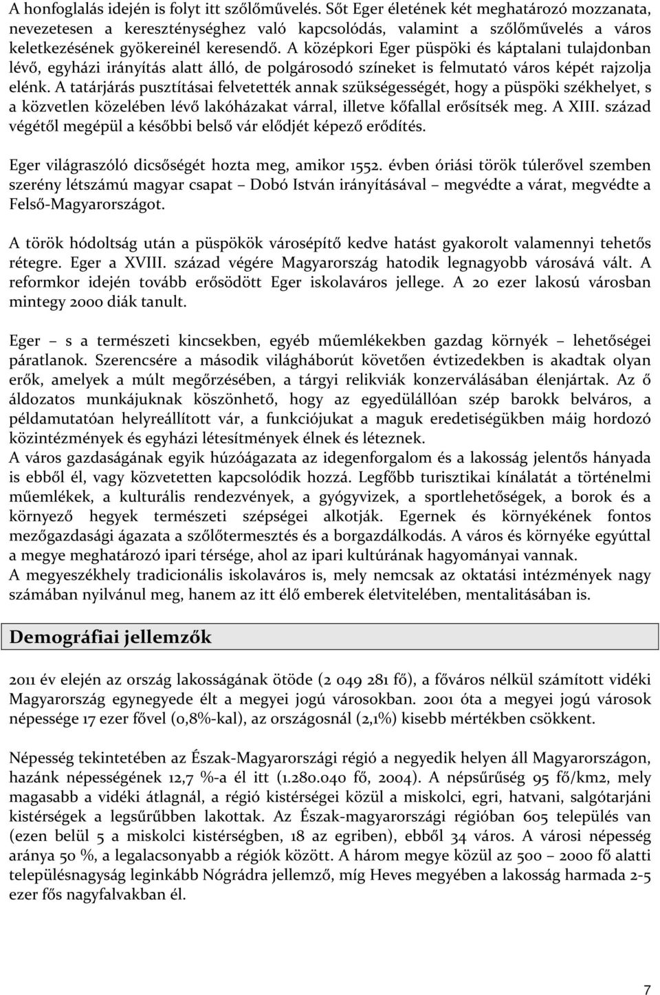 A középkori Eger püspöki és káptalani tulajdonban lévő, egyházi irányítás alatt álló, de polgárosodó színeket is felmutató város képét rajzolja elénk.