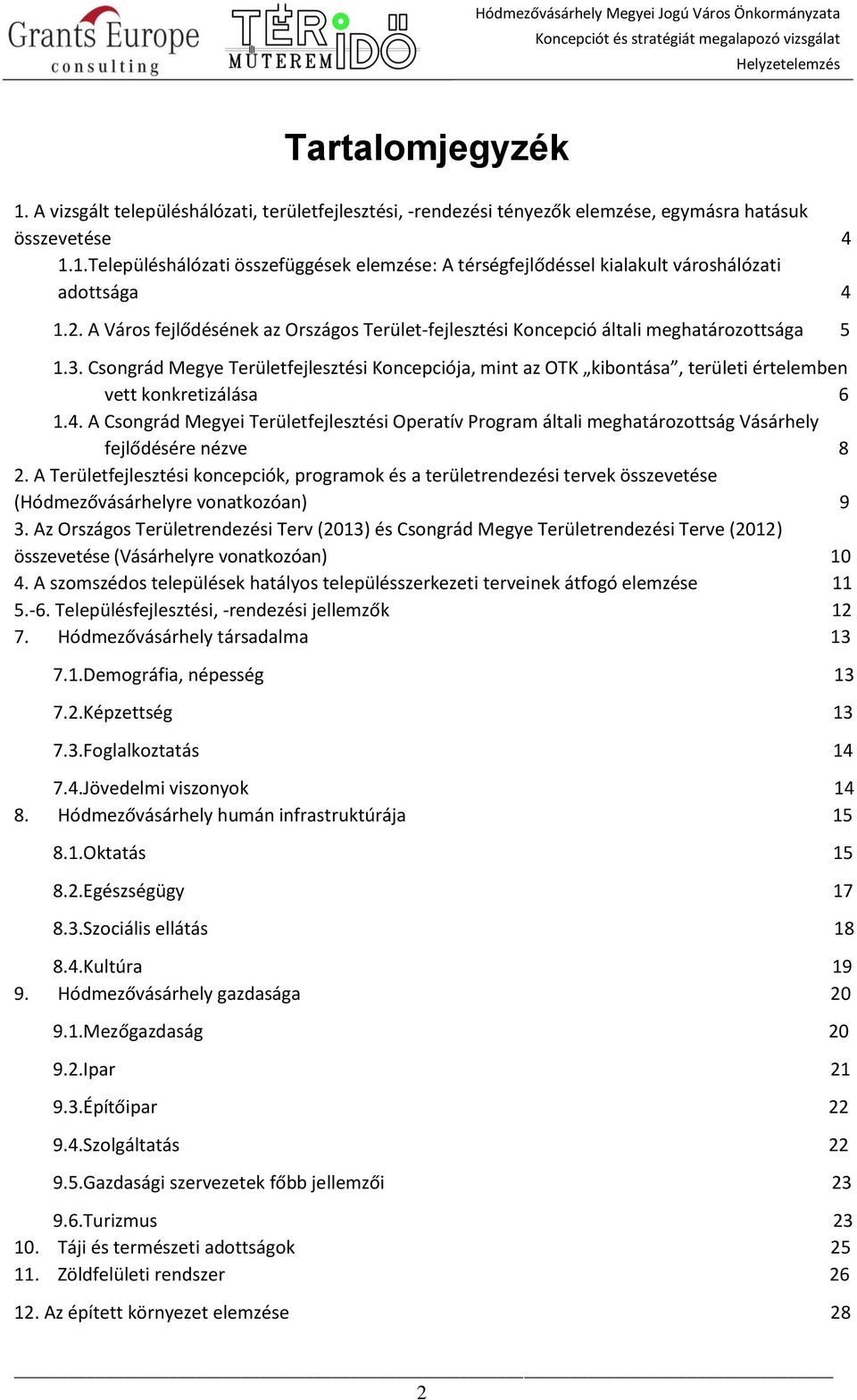 Csongrád Megye Területfejlesztési Koncepciója, mint az OTK kibontása, területi értelemben vett konkretizálása 6 1.4.