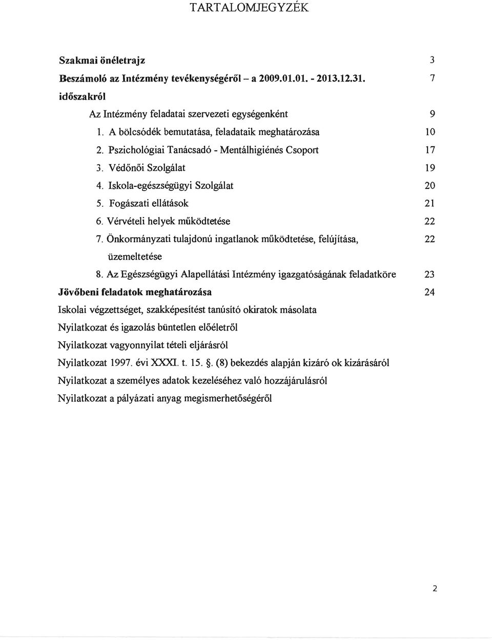 Vérvételi helyek működtetése 22 7. Önkonnányzati tulajdonú ingatlanok működtetése, felújítása, 22 üzemeltetése 8.