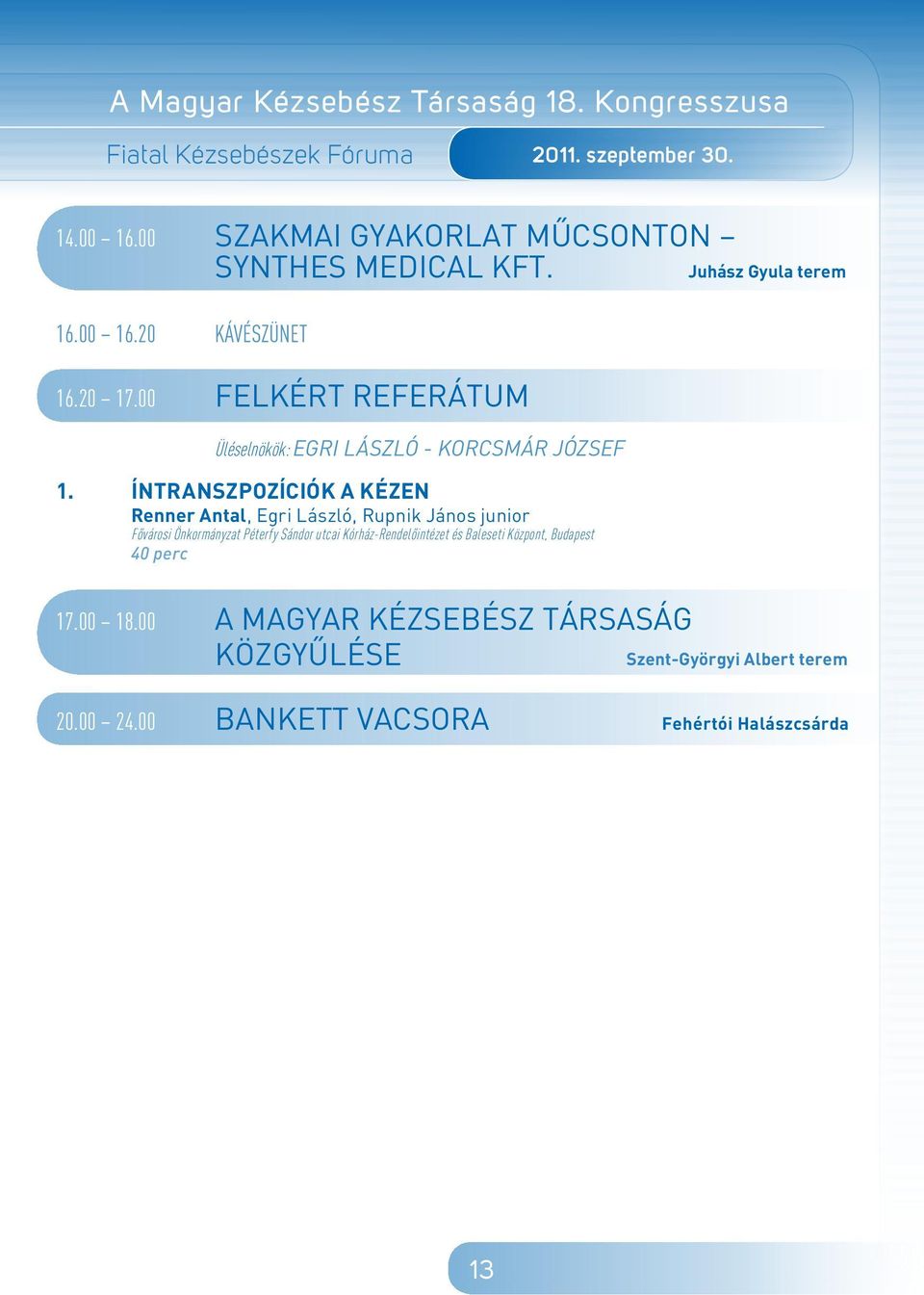 Íntranszpozíciók a kézen Renner Antal, Egri László, Rupnik János junior Fôvárosi Önkormányzat Péterfy Sándor utcai