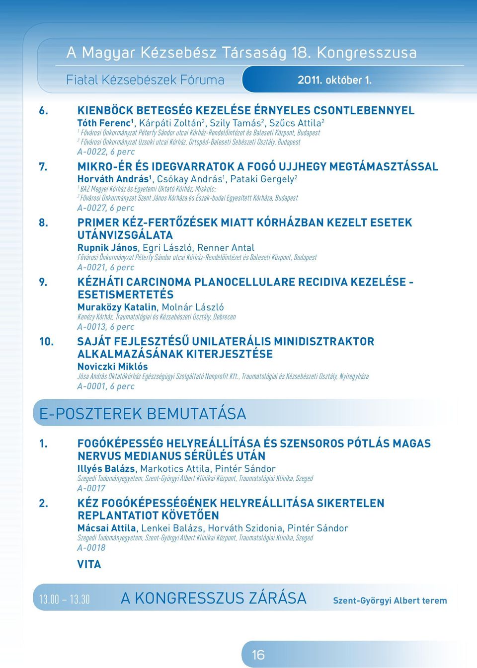 Központ, Budapest 2 Fôvárosi Önkormányzat Uzsoki utcai Kórház, Ortopéd-Baleseti Sebészeti Osztály, Budapest A-0022, 6 perc 7.