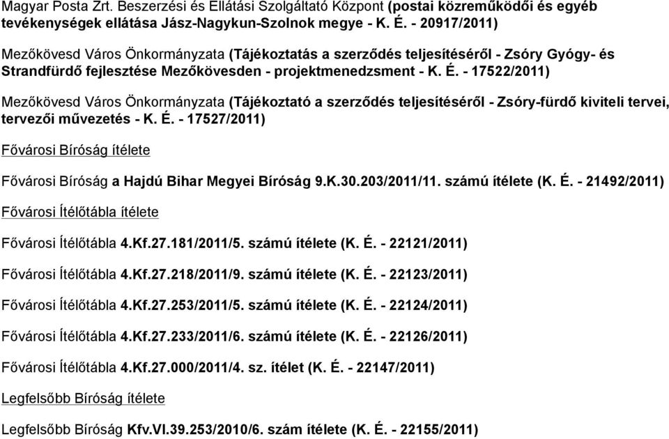 - 17522/2011) Mezőkövesd Város Önkormányzata (Tájékoztató a szerződés teljesítéséről - Zsóry-fürdő kiviteli tervei, tervezői művezetés - K. É.