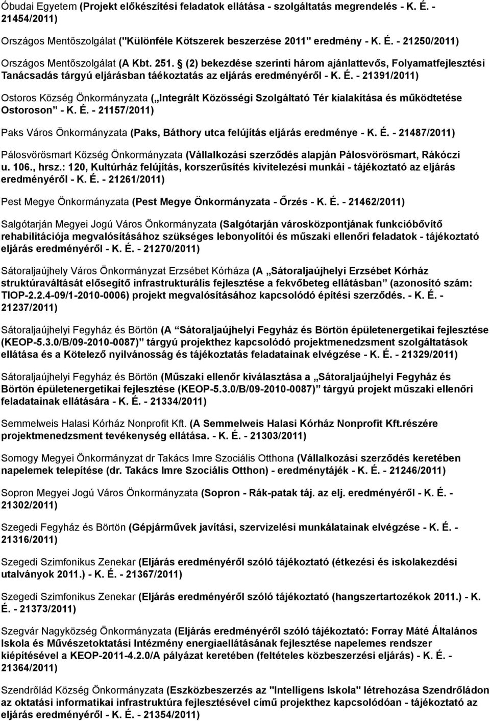 - 21391/2011) Ostoros Község Önkormányzata ( Integrált Közösségi Szolgáltató Tér kialakítása és működtetése Ostoroson - K. É.