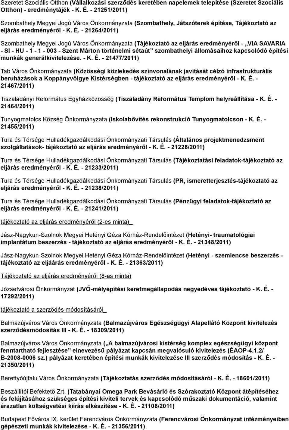 - 21264/2011) Szombathely Megyei Jogú Város Önkormányzata (Tájékoztató az eljárás eredményéről - VIA SAVARIA - SI - HU - 1-1 - 003 - Szent Márton történelmi sétaút szombathelyi állomásaihoz